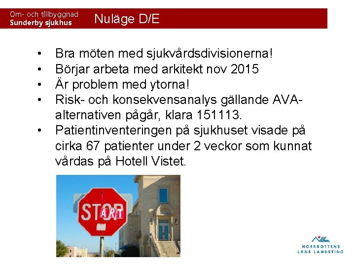 Om- och tillbyggnad Sunderby sjukhus • • • Nuläge D/E Bra möten med sjukvårdsdivisionerna!