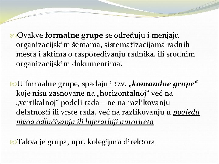  Ovakve formalne grupe se određuju i menjaju organizacijskim šemama, sistematizacijama radnih mesta i