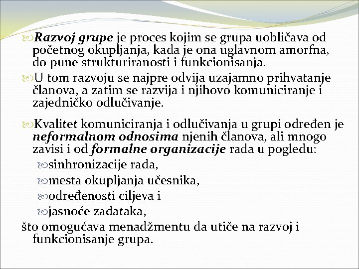  Razvoj grupe je proces kojim se grupa uobličava od početnog okupljanja, kada je