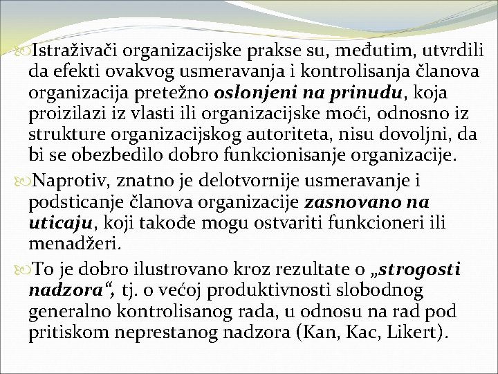  Istraživači organizacijske prakse su, međutim, utvrdili da efekti ovakvog usmeravanja i kontrolisanja članova