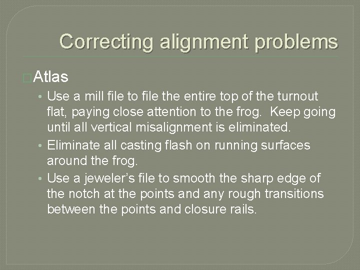 Correcting alignment problems �Atlas • Use a mill file to file the entire top