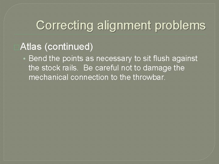 Correcting alignment problems �Atlas (continued) • Bend the points as necessary to sit flush