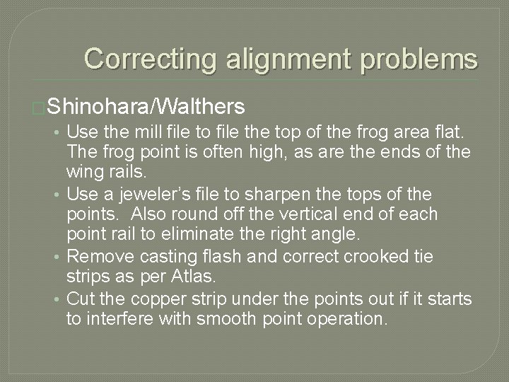 Correcting alignment problems �Shinohara/Walthers • Use the mill file to file the top of