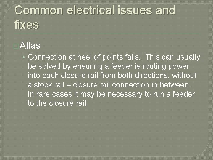 Common electrical issues and fixes �Atlas • Connection at heel of points fails. This