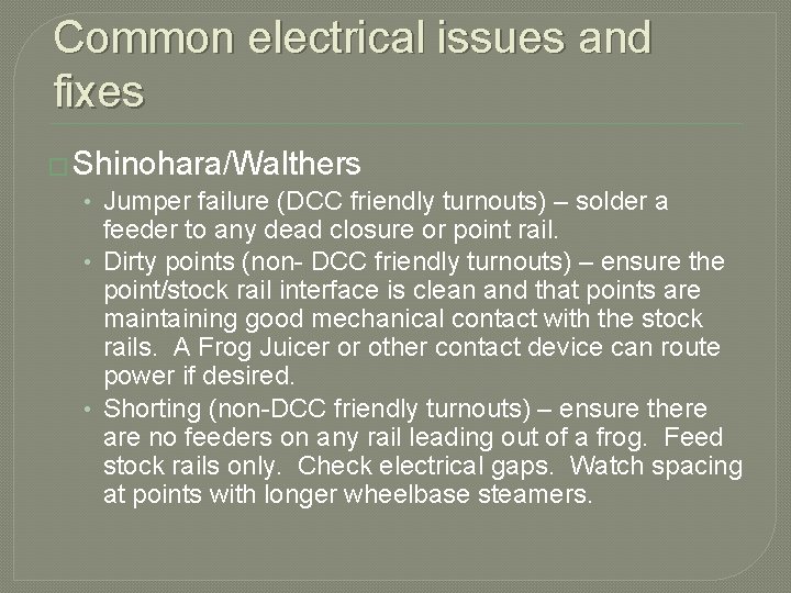 Common electrical issues and fixes � Shinohara/Walthers • Jumper failure (DCC friendly turnouts) –