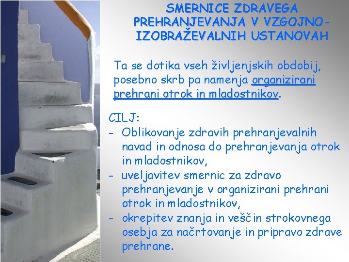 SMERNICE ZDRAVEGA PREHRANJEVANJA V VZGOJNOIZOBRAŽEVALNIH USTANOVAH Ta se dotika vseh življenjskih obdobij, posebno skrb