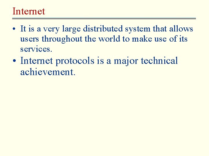Internet • It is a very large distributed system that allows users throughout the