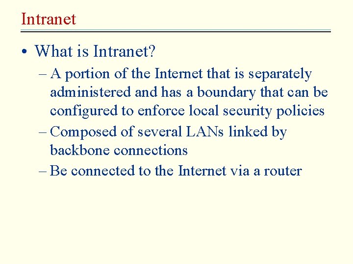 Intranet • What is Intranet? – A portion of the Internet that is separately