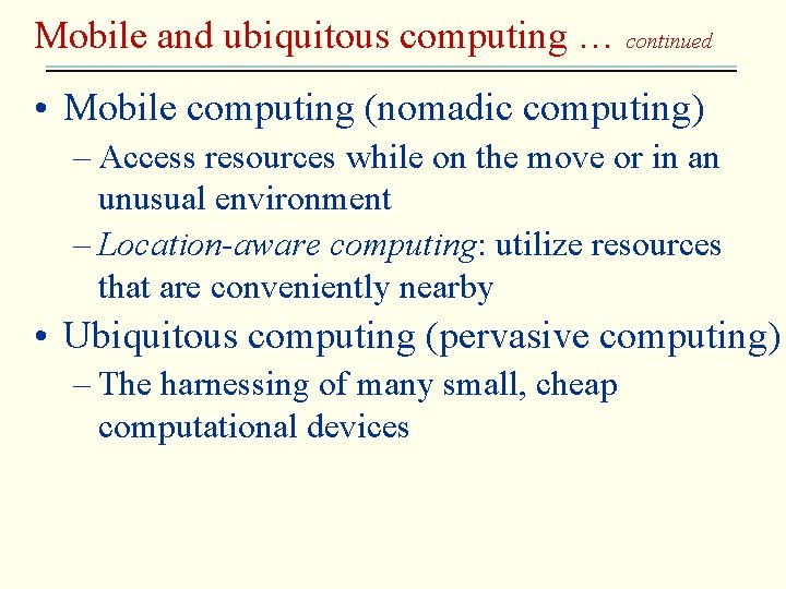 Mobile and ubiquitous computing … continued • Mobile computing (nomadic computing) – Access resources
