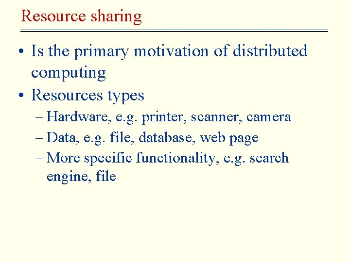 Resource sharing • Is the primary motivation of distributed computing • Resources types –