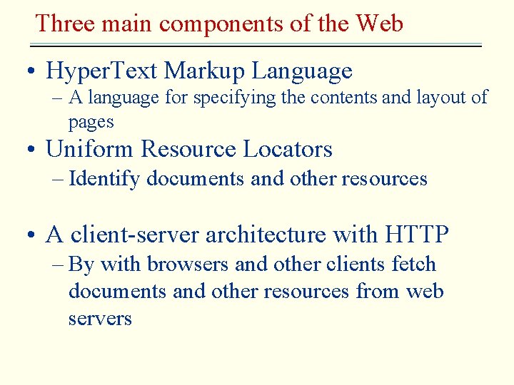 Three main components of the Web • Hyper. Text Markup Language – A language