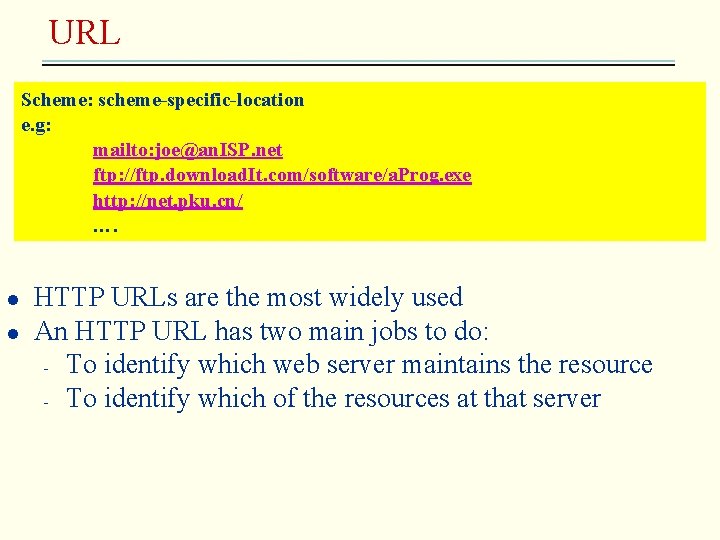 URL Scheme: scheme-specific-location e. g: mailto: joe@an. ISP. net ftp: //ftp. download. It. com/software/a.