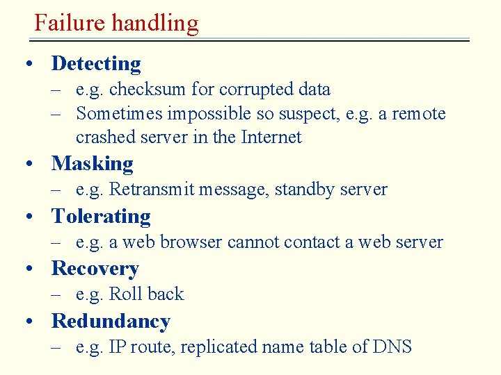 Failure handling • Detecting – e. g. checksum for corrupted data – Sometimes impossible