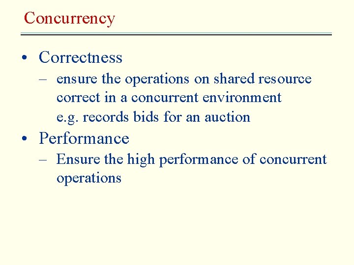 Concurrency • Correctness – ensure the operations on shared resource correct in a concurrent