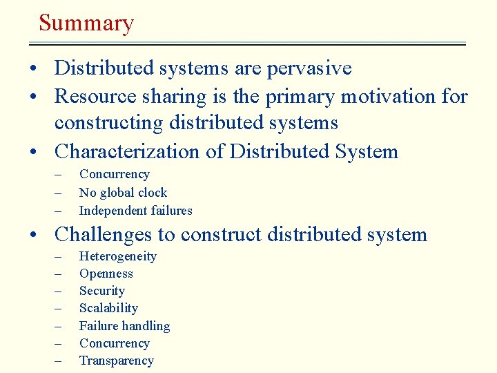 Summary • Distributed systems are pervasive • Resource sharing is the primary motivation for