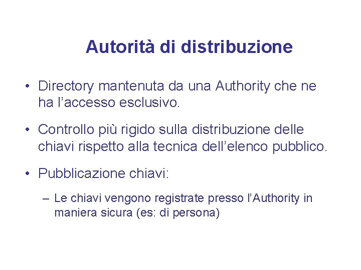 Autorità di distribuzione • Directory mantenuta da una Authority che ne ha l’accesso esclusivo.