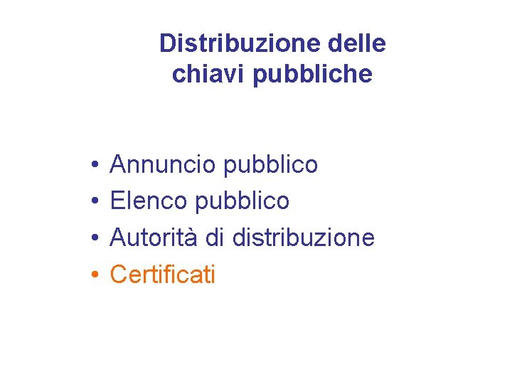 Distribuzione delle chiavi pubbliche • • Annuncio pubblico Elenco pubblico Autorità di distribuzione Certificati