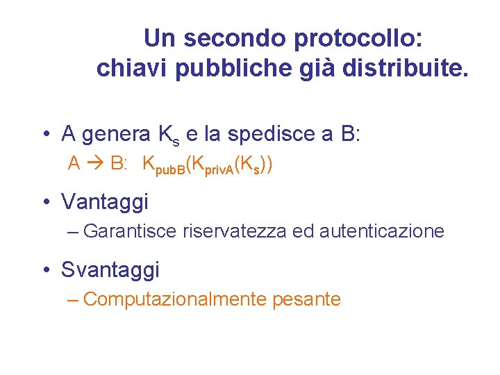 Un secondo protocollo: chiavi pubbliche già distribuite. • A genera Ks e la spedisce