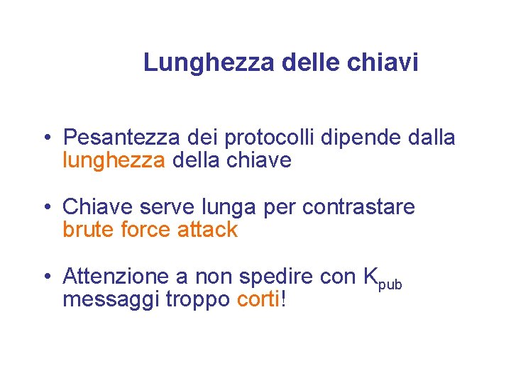 Lunghezza delle chiavi • Pesantezza dei protocolli dipende dalla lunghezza della chiave • Chiave