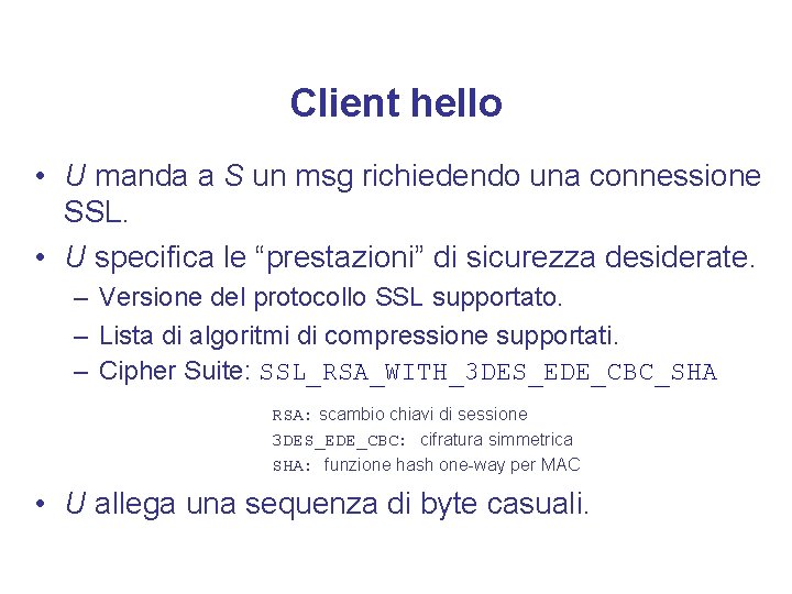 Client hello • U manda a S un msg richiedendo una connessione SSL. •