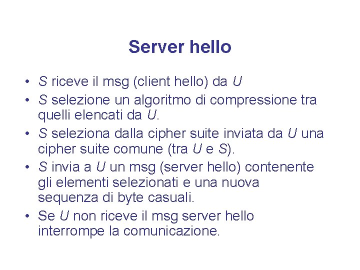 Server hello • S riceve il msg (client hello) da U • S selezione