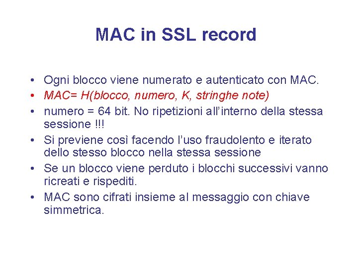 MAC in SSL record • Ogni blocco viene numerato e autenticato con MAC. •