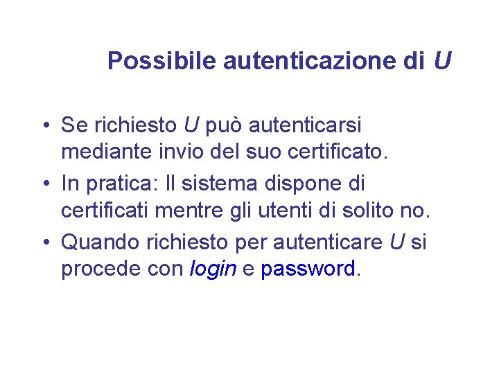 Possibile autenticazione di U • Se richiesto U può autenticarsi mediante invio del suo