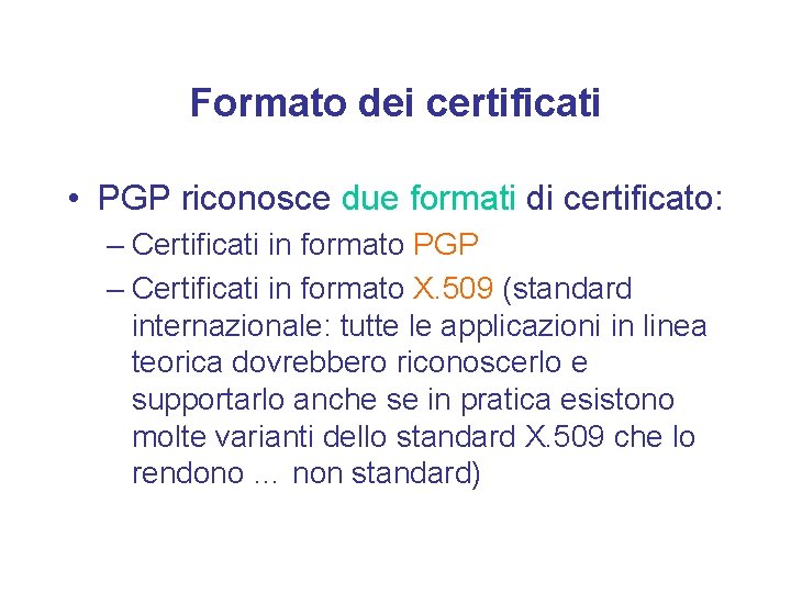 Formato dei certificati • PGP riconosce due formati di certificato: – Certificati in formato