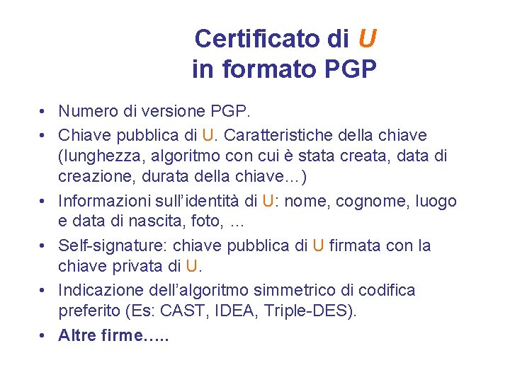 Certificato di U in formato PGP • Numero di versione PGP. • Chiave pubblica