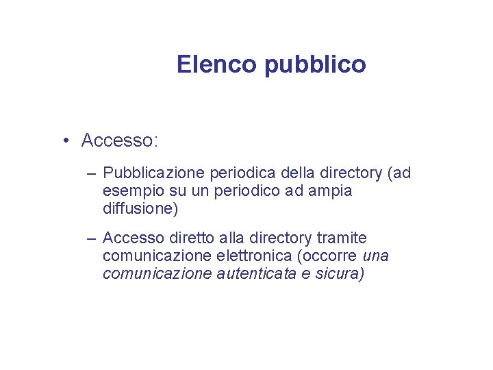 Elenco pubblico • Accesso: – Pubblicazione periodica della directory (ad esempio su un periodico