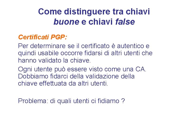 Come distinguere tra chiavi buone e chiavi false Certificati PGP: Per determinare se il