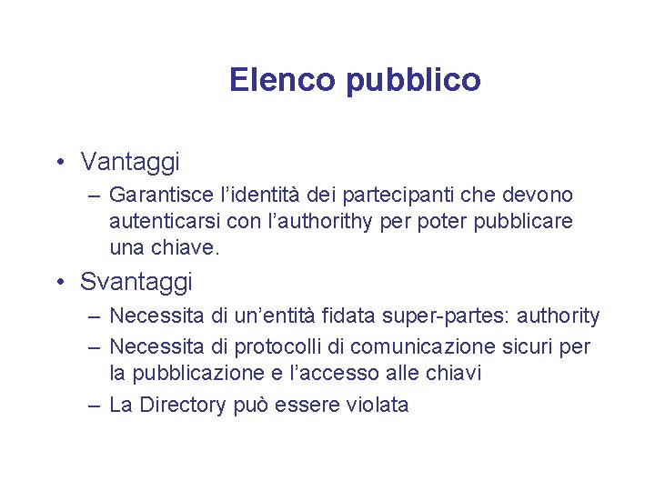 Elenco pubblico • Vantaggi – Garantisce l’identità dei partecipanti che devono autenticarsi con l’authorithy