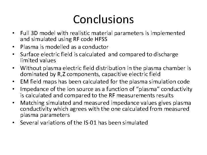 Conclusions • Full 3 D model with realistic material parameters is implemented and simulated