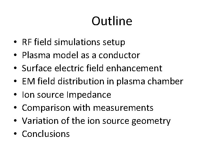 Outline • • RF field simulations setup Plasma model as a conductor Surface electric