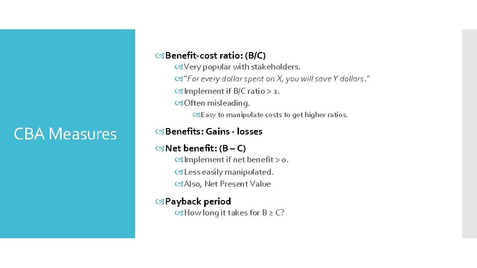  Benefit-cost ratio: (B/C) Very popular with stakeholders. “For every dollar spent on X,