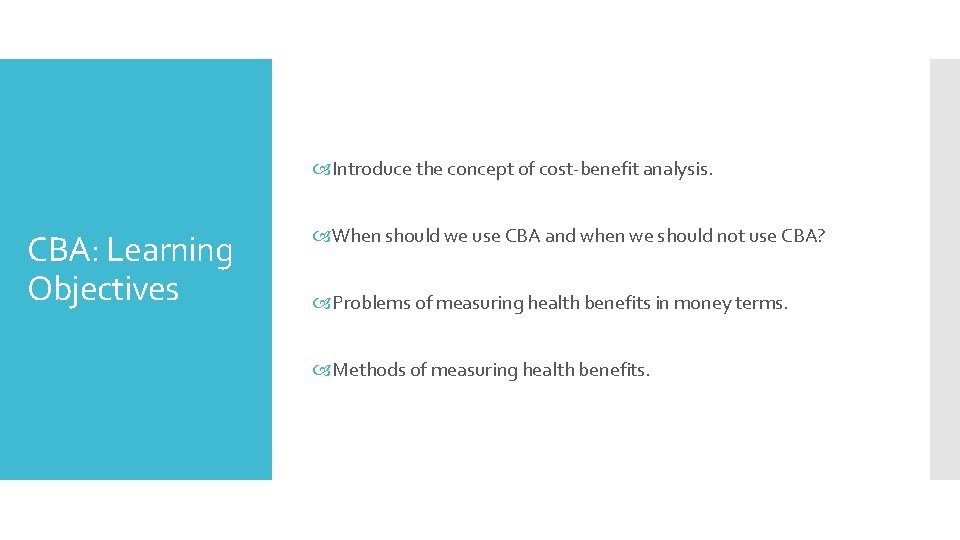  Introduce the concept of cost-benefit analysis. CBA: Learning Objectives When should we use