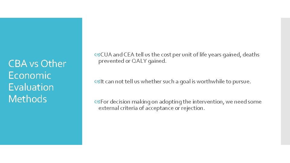 CBA vs Other Economic Evaluation Methods CUA and CEA tell us the cost per