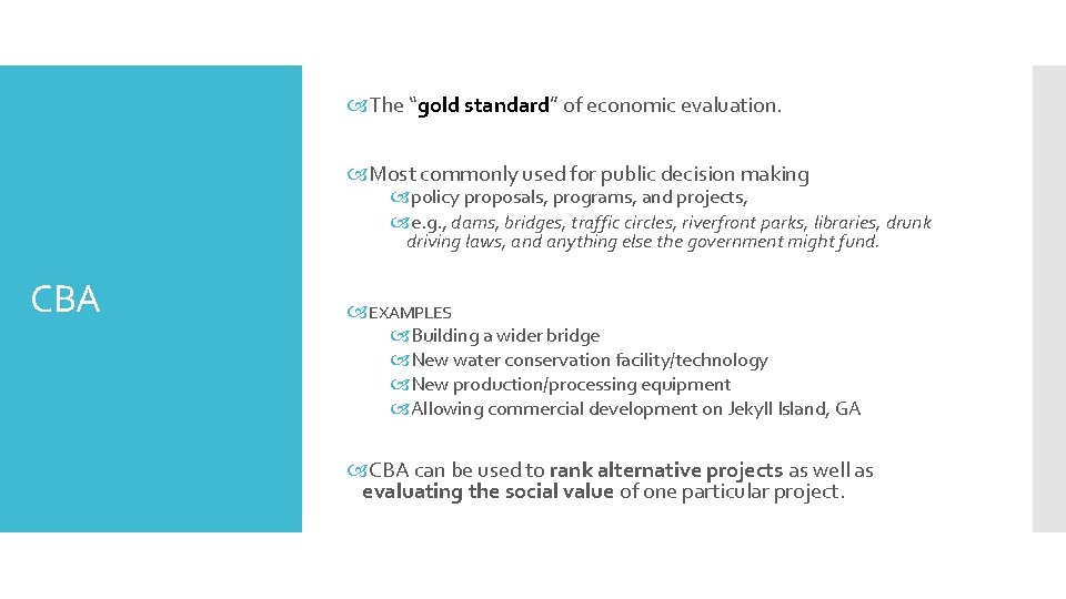  The “gold standard” of economic evaluation. Most commonly used for public decision making