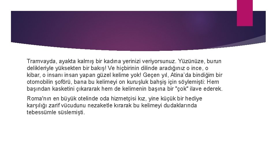 Tramvayda, ayakta kalmış bir kadına yerinizi veriyorsunuz. Yüzünüze, burun delikleriyle yüksekten bir bakış! Ve