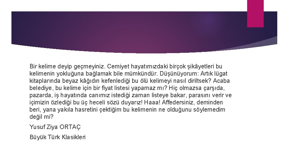 Bir kelime deyip geçmeyiniz. Cemiyet hayatımızdaki birçok şikâyetleri bu kelimenin yokluğuna bağlamak bile mümkündür.