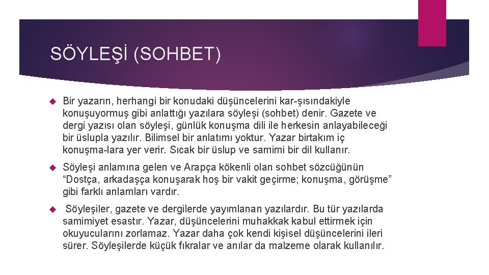 SÖYLEŞİ (SOHBET) Bir yazarın, herhangi bir konudaki düşüncelerini kar şısındakiyle konuşuyormuş gibi anlattığı yazılara