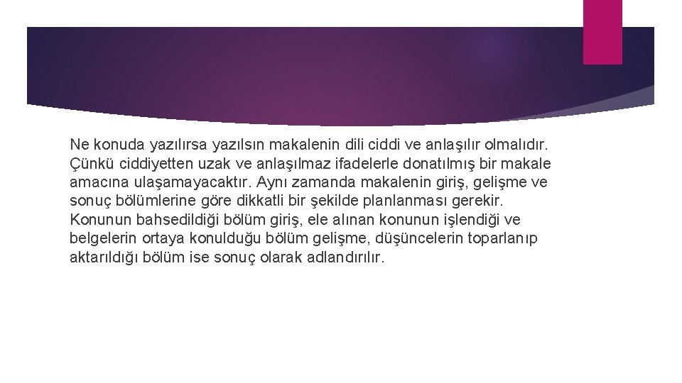 Ne konuda yazılırsa yazılsın makalenin dili ciddi ve anlaşılır olmalıdır. Çünkü ciddiyetten uzak ve
