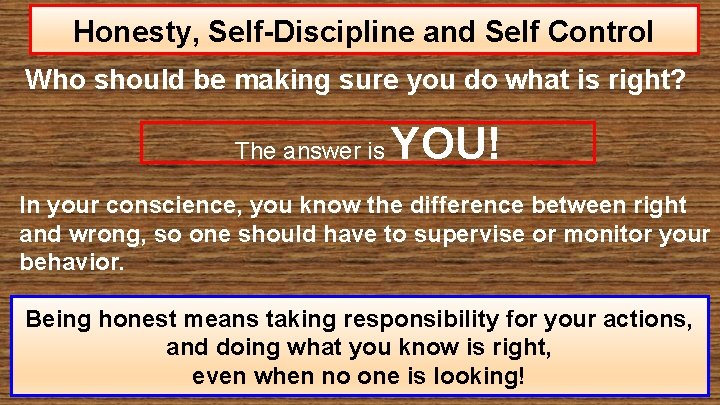 Honesty, Self-Discipline and Self Control Who should be making sure you do what is