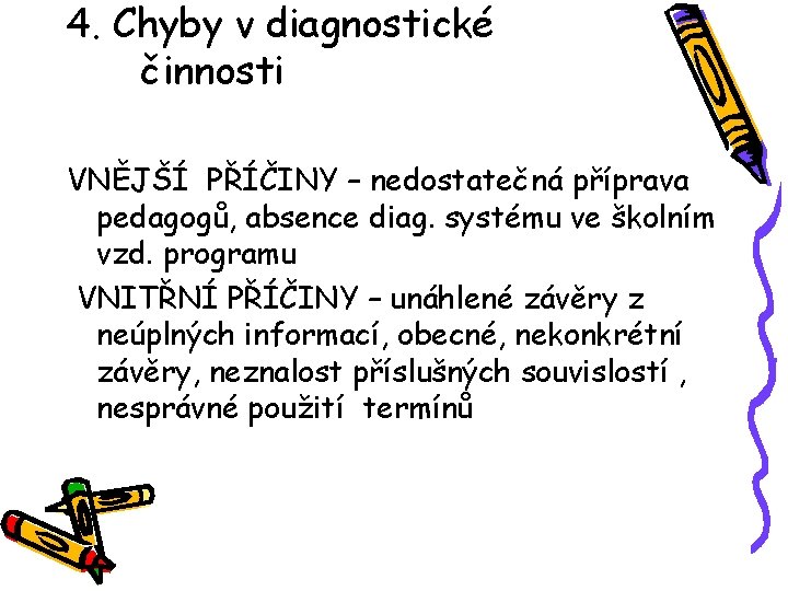 4. Chyby v diagnostické činnosti VNĚJŠÍ PŘÍČINY – nedostatečná příprava pedagogů, absence diag. systému