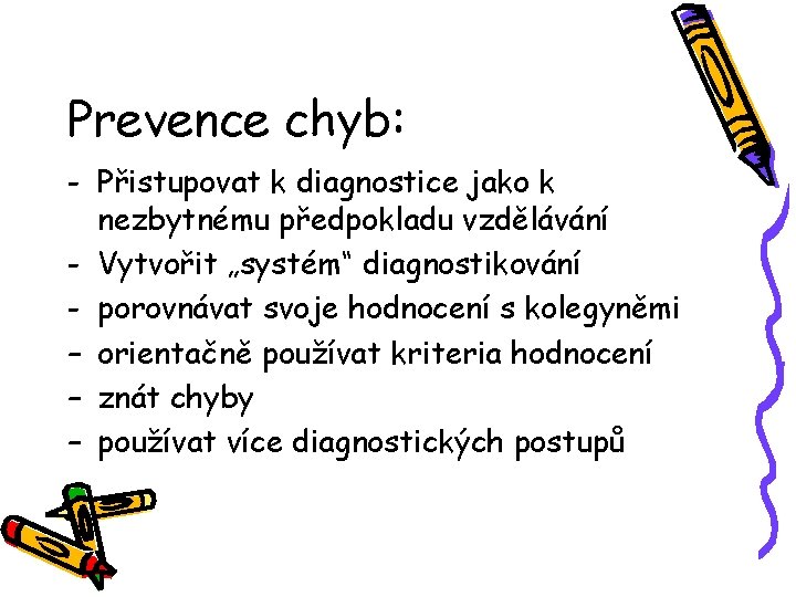 Prevence chyb: - Přistupovat k diagnostice jako k nezbytnému předpokladu vzdělávání - Vytvořit „systém“