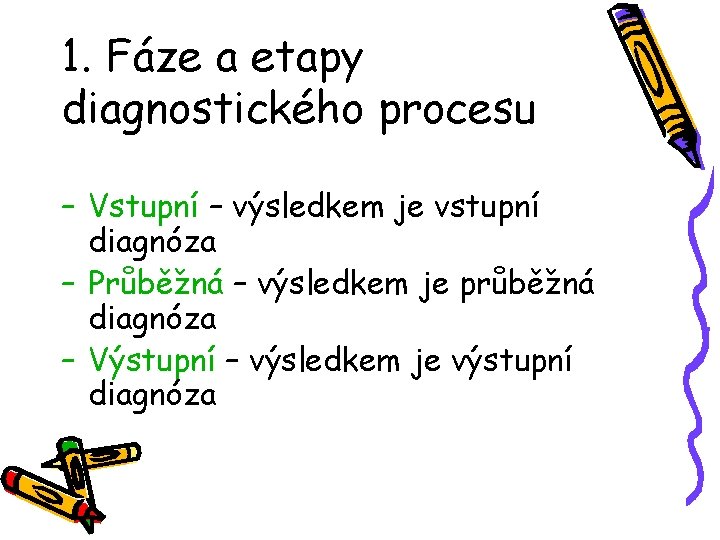 1. Fáze a etapy diagnostického procesu – Vstupní – výsledkem je vstupní diagnóza –