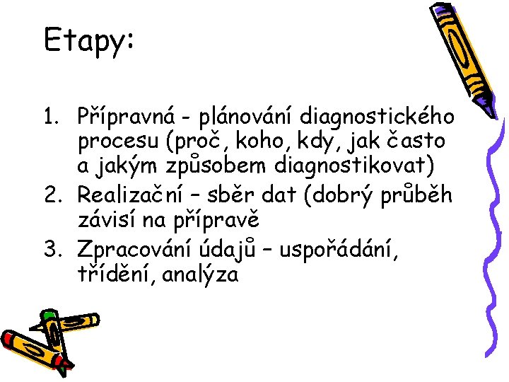 Etapy: 1. Přípravná - plánování diagnostického procesu (proč, koho, kdy, jak často a jakým