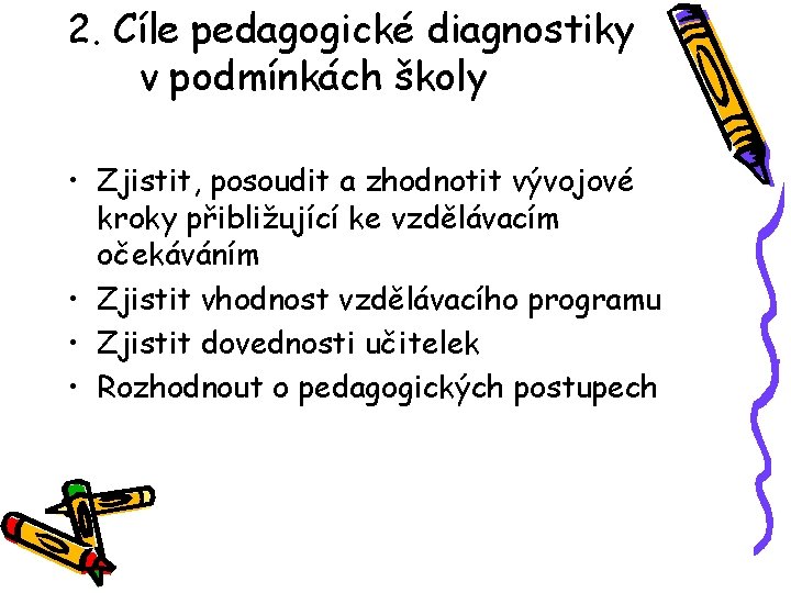 2. Cíle pedagogické diagnostiky v podmínkách školy • Zjistit, posoudit a zhodnotit vývojové kroky