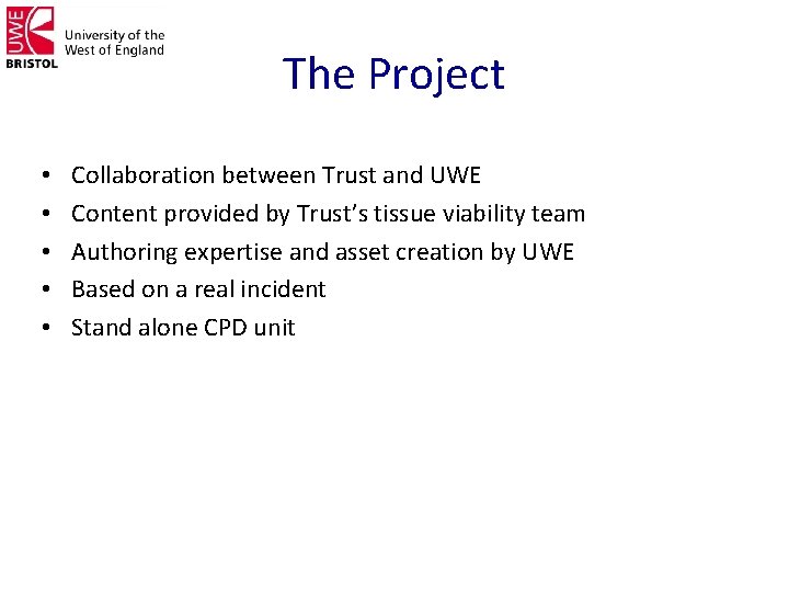 The Project • • • Collaboration between Trust and UWE Content provided by Trust’s