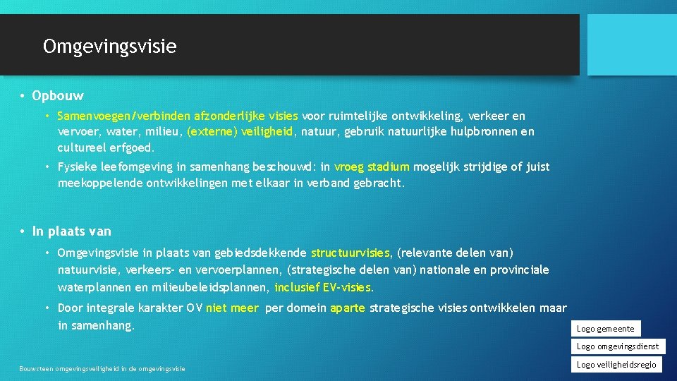 Omgevingsvisie • Opbouw • Samenvoegen/verbinden afzonderlijke visies voor ruimtelijke ontwikkeling, verkeer en vervoer, water,